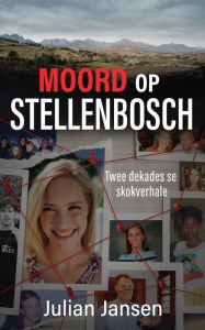 Title: Moord op Stellenbosch: Twee dekades se skokverhale, Author: Julian Jansen