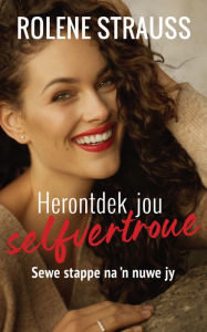 Title: Herontdek jou selfvertroue: Sewe stappe na 'n nuwe jy, Author: Rolene Strauss