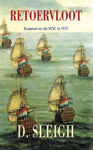Title: Retoervloot: Kaapstad en die VOC in 1713, Author: Dan Sleigh