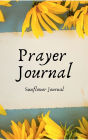 Prayer Journal Sunflower: Prayer Journal for Women - Gratitude Journals - 5 Minute Journal - Sunflowers