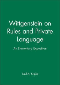 Title: Wittgenstein on Rules and Private Language: An Elementary Exposition, Author: Saul A. Kripke