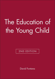 Title: The Education of the Young Child / Edition 2, Author: David Fontana