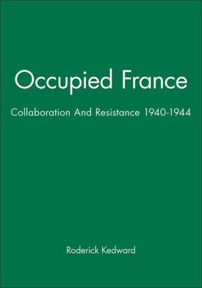 Occupied France: Collaboration And Resistance 1940-1944