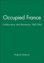 Occupied France: Collaboration And Resistance 1940-1944