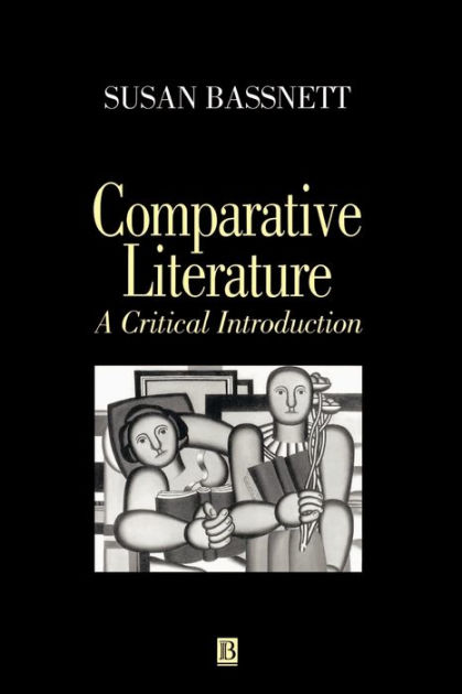 Comparative Literature: A Critical Introduction / Edition 1 By Susan ...