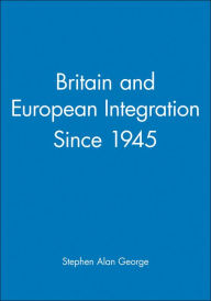 Britain and European Integration Since 1945