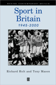 Title: Sport in Britain 1945-2000 / Edition 1, Author: Richard Holt