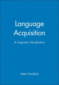 Title: Language Acquisition: A Linguistic Introduction / Edition 1, Author: Helen Goodluck