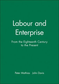 Labour and Enterprise: From the Eighteenth Century to the Present / Edition 1