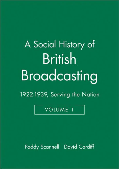 A Social History of British Broadcasting: Volume 1 - 1922-1939, Serving the Nation / Edition 1