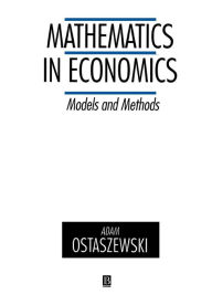 Title: Mathematics in Economics: Models and Methods / Edition 1, Author: Adam Ostaszewski