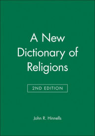 Title: A New Dictionary of Religions / Edition 2, Author: John R. Hinnells