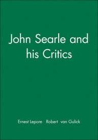 Title: John Searle and his Critics / Edition 1, Author: Ernest Lepore