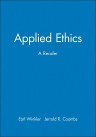Title: Applied Ethics: A Reader / Edition 1, Author: Earl Winkler