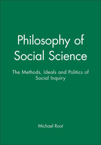 Philosophy of Social Science: The Methods, Ideals and Politics of Social Inquiry / Edition 1