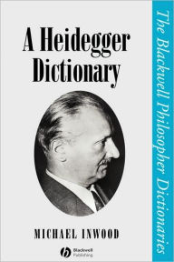 Title: A Heidegger Dictionary / Edition 1, Author: Michael Inwood