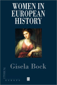Title: Women in European History / Edition 1, Author: Gisela Bock