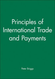 Title: Principles of International Trade and Payments / Edition 1, Author: Peter Briggs
