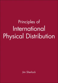 Title: Principles of International Physical Distribution / Edition 1, Author: Jim Sherlock