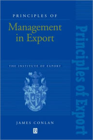Title: Principles of Management in Export: The Institute of Export / Edition 1, Author: James Conlan