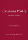 Consensus Politics: From Atlee to Major / Edition 2