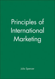 Title: Principles of International Marketing / Edition 1, Author: Julia Spencer