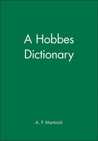 Title: A Hobbes Dictionary / Edition 1, Author: A. P. Martinich