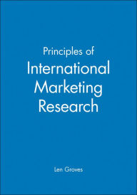 Title: Principles of International Marketing Research / Edition 1, Author: Len Groves