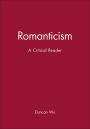 Romanticism: A Critical Reader / Edition 1