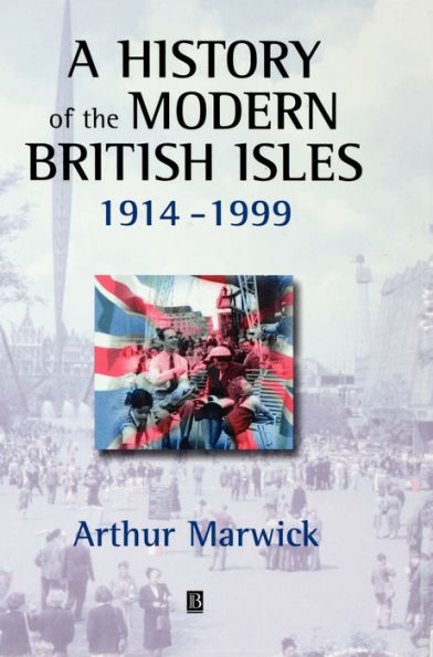 A History of the Modern British Isles, 1914-1999: Circumstances, Events and Outcomes / Edition 1