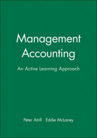 Title: Management Accounting: An Active Learning Approach / Edition 1, Author: Peter Atrill