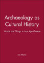 Archaeology as Cultural History: Words and Things in Iron Age Greece / Edition 1