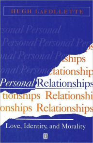 Title: Personal Relationships: Love, Identity, and Morality / Edition 1, Author: Hugh LaFollette