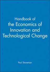 Title: Handbook of the Economics of Innovation and Technological Change / Edition 1, Author: Paul Stoneman