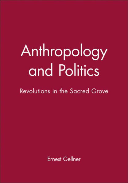 Anthropology and Politics: Revolutions in the Sacred Grove / Edition 1