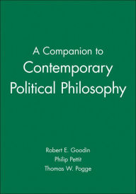 Title: A Companion to Contemporary Political Philosophy / Edition 1, Author: Robert E. Goodin