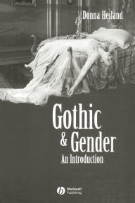 Title: Gothic and Gender: An Introduction / Edition 1, Author: Donna Heiland