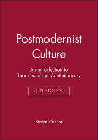 Title: Postmodernist Culture: An Introduction to Theories of the Contemporary / Edition 2, Author: Steven Connor