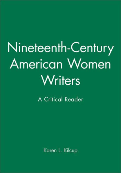 Nineteenth-Century American Women Writers: A Critical Reader / Edition 1