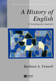 Title: A History of English: A Sociolinguistic Approach / Edition 1, Author: Barbara Fennell