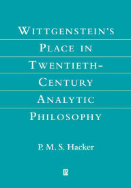 Title: Wittgenstein's Place in Twentieth-Century Analytic Philosophy / Edition 1, Author: P. M. S. Hacker