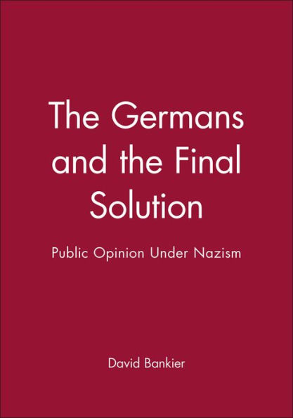 The Germans and the Final Solution: Public Opinion Under Nazism / Edition 1