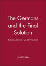 The Germans and the Final Solution: Public Opinion Under Nazism / Edition 1