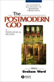 Title: The Postmodern God: A Theological Reader / Edition 1, Author: Graham Ward