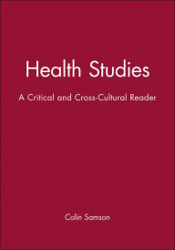 Title: Health Studies: A Critical and Cross-Cultural Reader / Edition 1, Author: Colin Samson