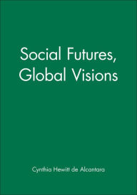Title: Social Futures, Global Visions / Edition 1, Author: Cynthia Hewitt de Alcantara