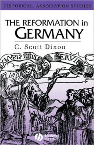 Title: The Reformation in Germany / Edition 1, Author: C. Scott Dixon