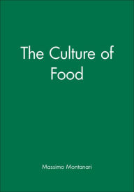 Title: The Culture of Food / Edition 1, Author: Massimo Montanari