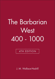 Title: The Barbarian West 400 - 1000 / Edition 4, Author: J. M. Wallace-Hadrill