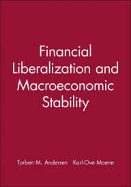 Title: Financial Liberalization and Macroeconomic Stability / Edition 1, Author: Torben M. Andersen